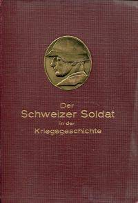 Der Schweizer Soldat in der Kriegsgeschichte.