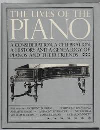 The Lives Of The Piano: A Consideration, A Celebration, A History and a Genealogy of Pianos and...