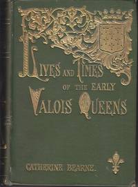 image of Lives and Times of the Early Valois Queens. Jeanne de Bourgogne, Blanche de Navarre, Jeanne d' Auvergne et de Boulogne