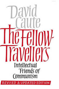 The Fellow Travellers: Intellectual Friends of Communism, Revised and Updated Edition