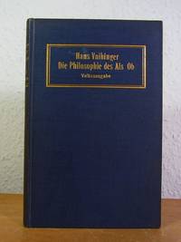 Die Philosophie des Als Ob. System der theoretischen, praktischen und religiösen Fiktionen der Menschheit auf Grund eines idealistischen Positivismus. Mit einem Anhang über Kant und Nietzsche. Volksausgabe