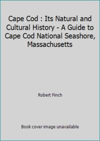 Cape Cod : Its Natural and Cultural History - A Guide to Cape Cod National Seashore, Massachusetts