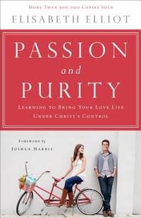 Passion and Purity : Learning to Bring Your Love Life under Christ's Control