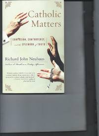 Catholic Matters by Richard John Neuhaus - 2007