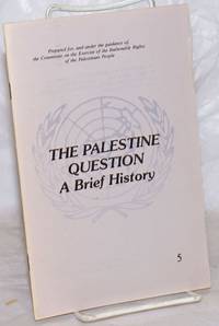 The Palestine Question: A Brief History. Prepared for, and under the guidance of, the Committee...