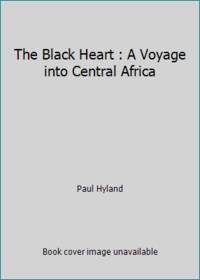 The Black Heart : A Voyage into Central Africa