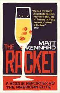 The Racket: A Rogue Reporter vs. the American Elite by Matt Kennard - 2015-02-01