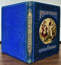 Reason In Rhyme For Little Children. One Hundred Choice Moral Rhymes; Embellished With Fifty Illustrations In Oil Colors