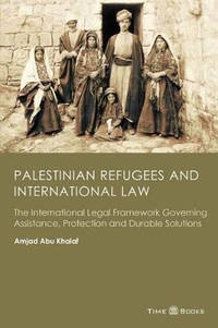 Palestinian Refugees and International Law: The International Legal Framework Governing...