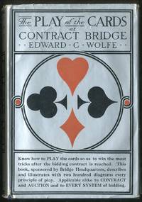 The Play of the Cards at Contract Bridge by WOLFE, Edward C - 1934