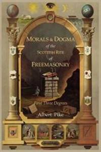 image of Morals and Dogma of The Ancient and Accepted Scottish Rite of Freemasonry: First Three Degrees