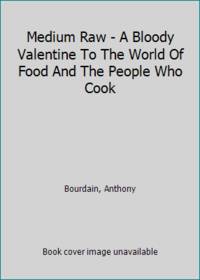 image of Medium Raw - A Bloody Valentine To The World Of Food And The People Who Cook