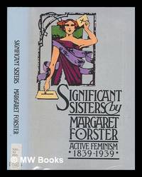 cover of Significant sisters : the grassroots of active feminism, 1839-1939