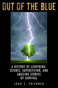 Out of the Blue : A History of Lightning: Science, Superstition, and Amazing Stories of Survival