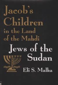 JACOB'S CHILDREN IN THE LAND OF THE MAHDI: JEWS OF THE SUDAN