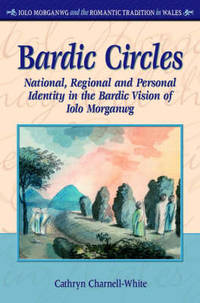 Bardic Circles: National, Regional and Personal Identity in the Bardic Vision of Iolo Morganwg