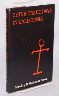 image of China trade days in California; selected letters from the Thompson papers, 1832 - 1863, edited by D. Mackenzie Brown, with a foreword by Robert Glass Cleland