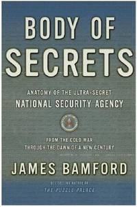Body of Secrets : Anatomy of the Ultra-Secret National Security Agency, from the Cold War Through...