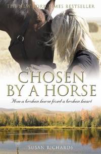 Chosen by a horse: how a broken horse fixed a broken heart.