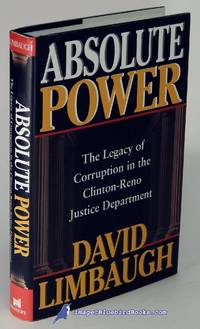 Absolute Power: The Legacy of Corruption in the Clinton-Reno Justice  Department by LIMBAUGH, David - 2001