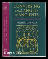 cover of Conversing with angels and ancients : literary myths of medieval Ireland / Joseph Falaky Nagy