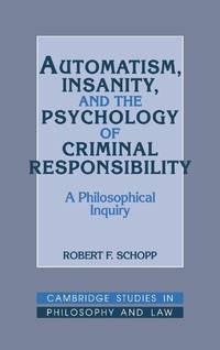 Automatism, Insanity, and the Psychology of Criminal Responsibility: A Philosophical Inquiry