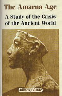 The Amarna Age; A Study of the Crisis of the Ancient World