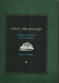 Cryin' for Daylight : A Ranching Culture in the Texas Coastal Bend by Louise S O'Connor - Paperback - Signed First Edition - 1989 - from Looking for Books? (SKU: 8631)