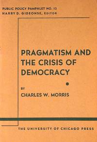 Pragmatism and the Crisis of Democracy. Public Policy Pamphlet No. 12
