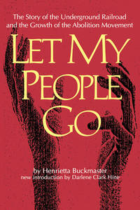 Let My People Go : The Story of the Underground Railroad and the Growth of the Abolitionist Movement