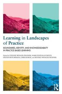Learning in Landscapes of Practice: Boundaries, identity, and knowledgeability in practice-based...
