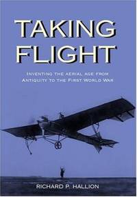 Taking Flight : Inventing the Aerial Age, from Antiquity Through the First World War