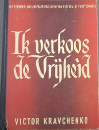 image of Ik Verkoos de Vrijheid : Het Persoonlijke en Politieke Leven van een Sovjet Functionaris