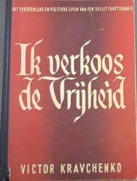 Ik Verkoos de Vrijheid : Het Persoonlijke en Politieke Leven van een Sovjet Functionaris