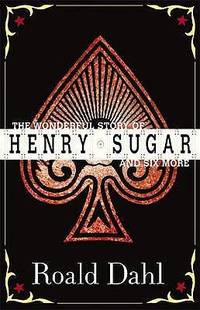 The Wonderful World of Henry Sugar and Six More. Roald Dahl (Puffin Teenage Books)