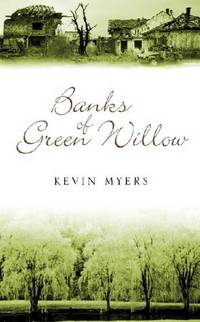 BANKS OF GREEN WILLOW by Kevin Myers - Signed First Edition - 2001 - from The Old Bookshelf (SKU: 4290)