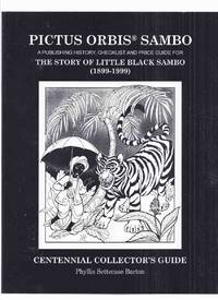 PICTUS ORBIS SAMBO: A Publishing History, Checklist and Price Guide for The Story of Little Black Sambo ( 1899 - 1999 ): Centennial Collector&#039;s Guide #129 of 1000 Signed and Numbered Copies ( Bibliography ) by Barton, Phyllis Settecase 9signed) ( Helen Bannerman related) - 1997