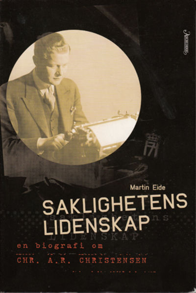 Saklighetens lidenskap. En biografi om Chr.A.R.…