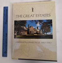 The Great Estates: Greenwich, Connecticut, 1880-1930 by The
