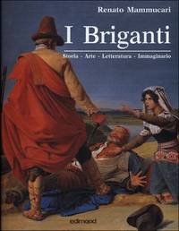 I Briganti. Storia - Arte - Letteratura - Immaginario