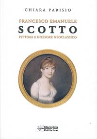 Francesco Emanuele Scotto: Pittore e Incisore Neoclassico by Chiara Parisio - Paperback - 1st - 2009 - from Newbury Books (SKU: 28094)
