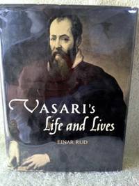 Vasari&#039;s Life and Lives: The First Art Historian by Rud, Einar - 1st edition