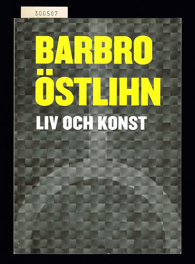 Barbro Östlihn. Liv och konst.