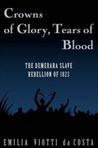 image of Crowns of Glory, Tears of Blood: The Demerara Slave Rebellion of 1823