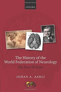 The History of the World Federation of Neurology: The First 50 Years of the WFN by Aarli, Johan A - 2014-06-24