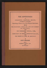 image of The adventures of Colonel Daniel Boon, formerly a hunter : containing a narrative of the wars of Kentucky, with the discovery, purchase, and settlement of Kentucky ; and the Piankashaw Council, 1784 ; and territory of North American Indians ; and the rights of land in Kentucky.