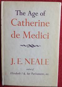 The Age Of Catherine De Medici by J. E. Neale - 1963