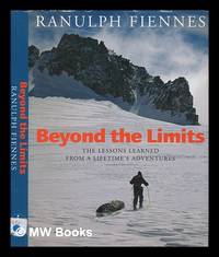 cover of Beyond the limits : the lessons learned from a lifetime's adventures / Ranulph Fiennes