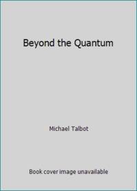 Beyond the Quantum