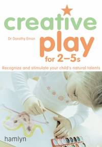 Creative Play for 2-5's : Recognize and Stimulate Your Child's Natural Talents